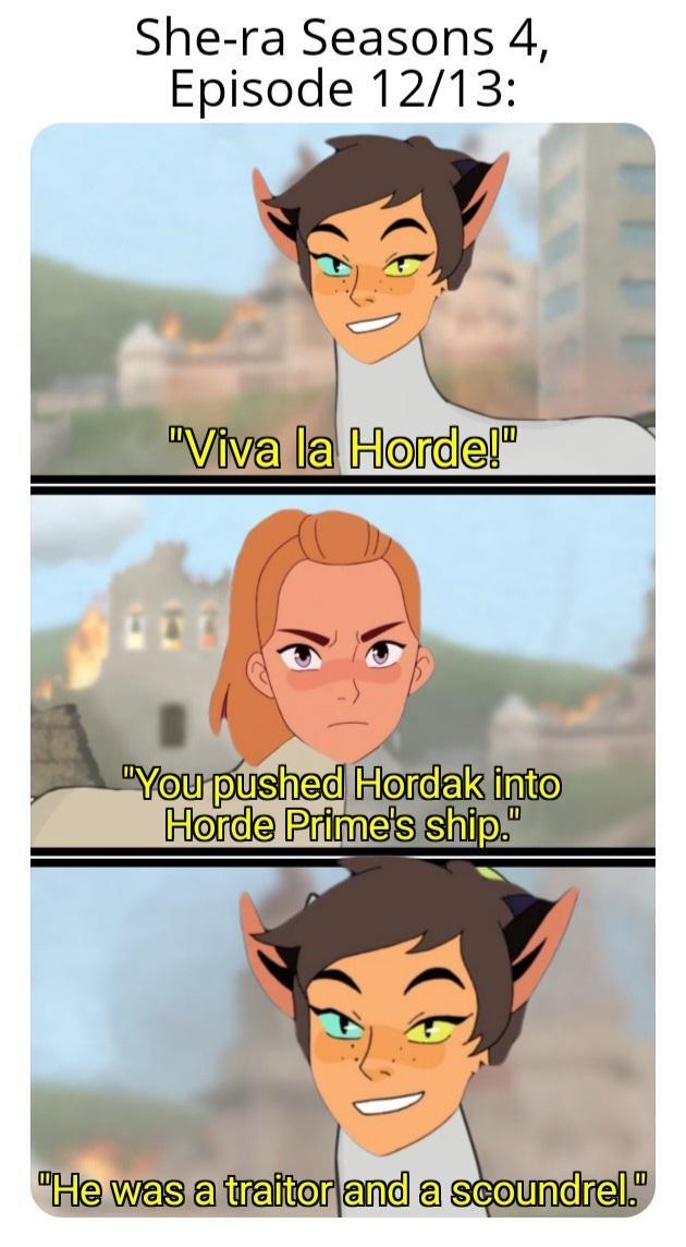catra: "Viva la Horde!” adora: "You pushed Hordak into Horde Prime's ship." catra: "He was a traitor and a scoundrel."